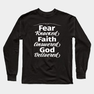 Fear knocked, Faith answered, God delivered with cross Long Sleeve T-Shirt